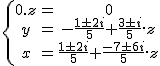  2$\{\array{\\0.z&=&0\\y&=&-\frac{1\pm 2i}{5}+\frac{3\pm i}{5}.z\\x&=&\frac{1\pm 2i}{5}+ \frac{-7\pm 6i}{5}.z} 